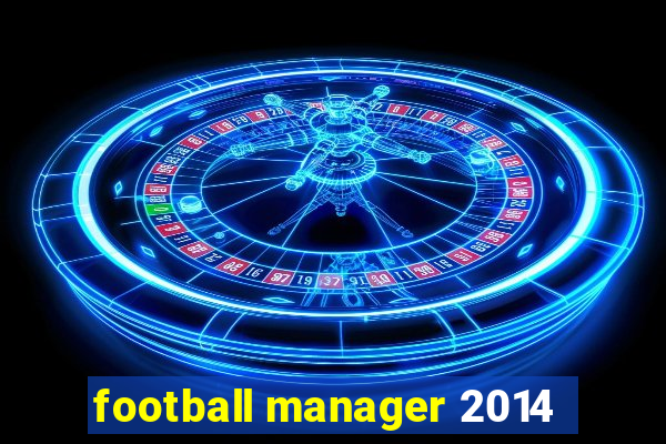 football manager 2014